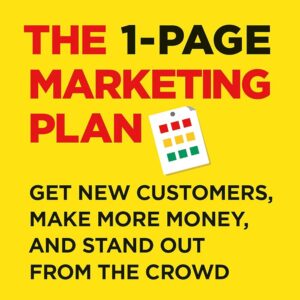 The 1-Page Marketing Plan: Get New Customers, Make More Money, And Stand out From The Crowd Paperback – May 5, 2018